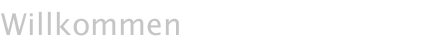 Willkommen